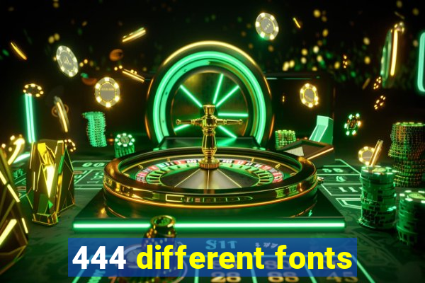 444 different fonts